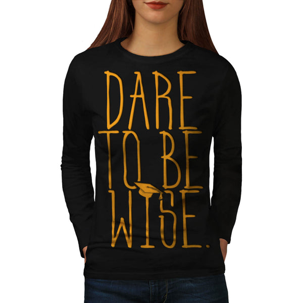 Dare To Be Wise Man Womens Long Sleeve T-Shirt