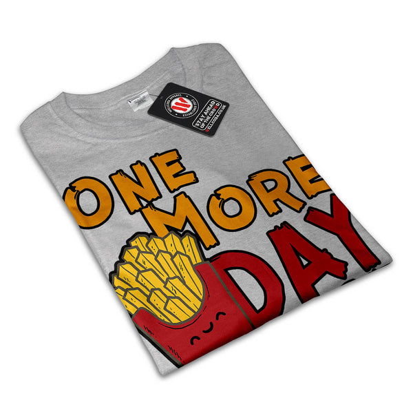 One More Day Please Womens T-Shirt