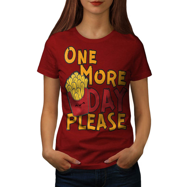 One More Day Please Womens T-Shirt