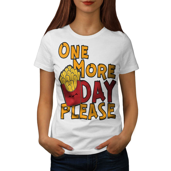 One More Day Please Womens T-Shirt