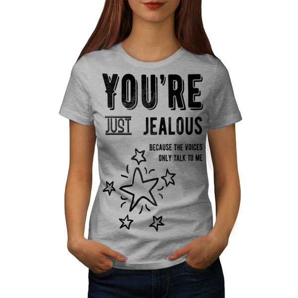 Your Just Jealous Womens T-Shirt