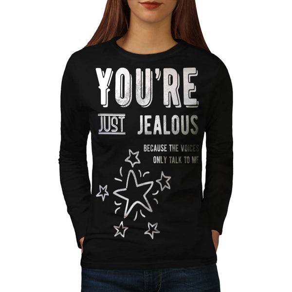 Your Just Jealous Womens Long Sleeve T-Shirt