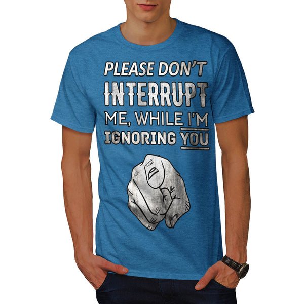 Don't Interrupt Me Mens T-Shirt