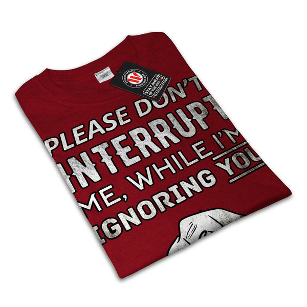 Don't Interrupt Me Mens T-Shirt