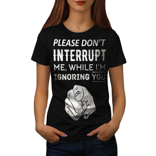 Don't Interrupt Me Womens T-Shirt