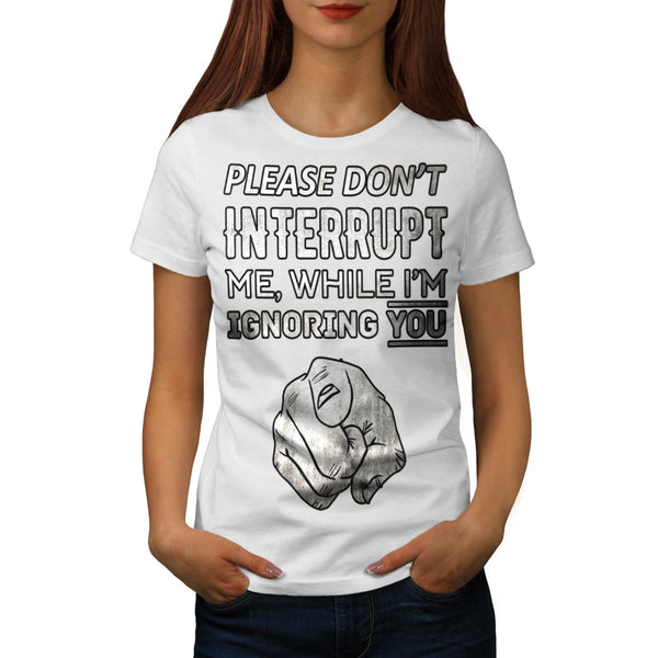 Don't Interrupt Me Womens T-Shirt