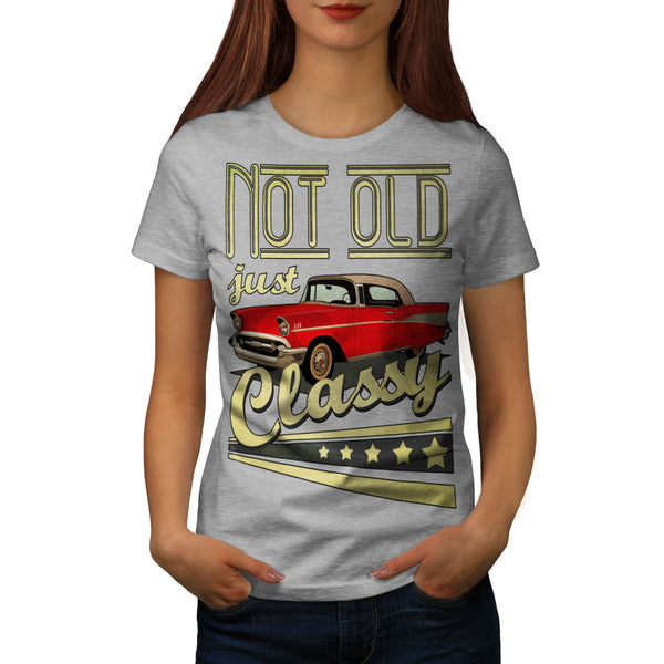 Not Old Just Classy Womens T-Shirt