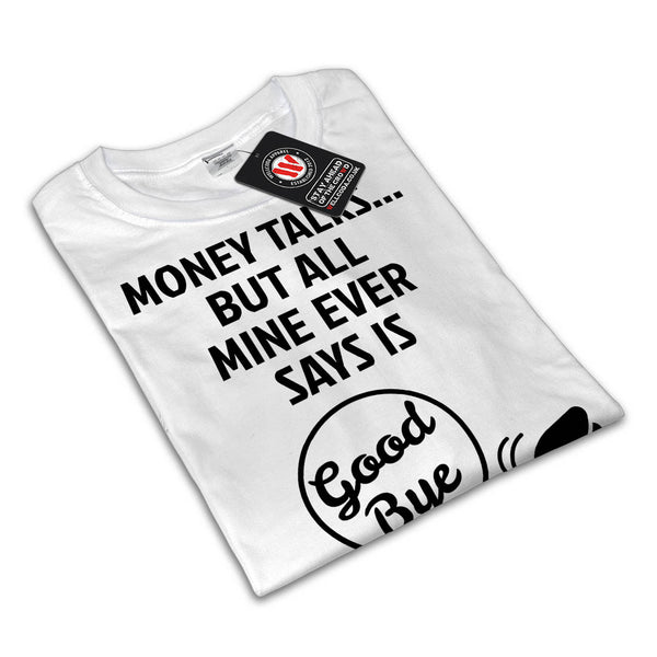Money Says Goodbye Womens T-Shirt