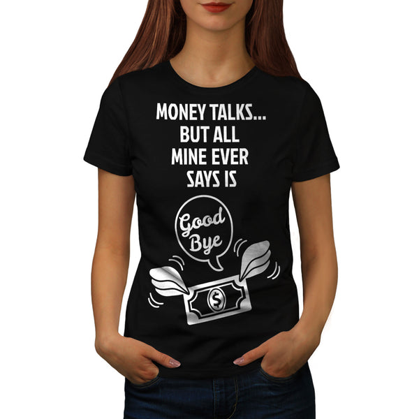 Money Says Goodbye Womens T-Shirt