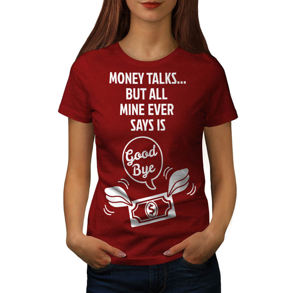 Money Says Goodbye Womens T-Shirt