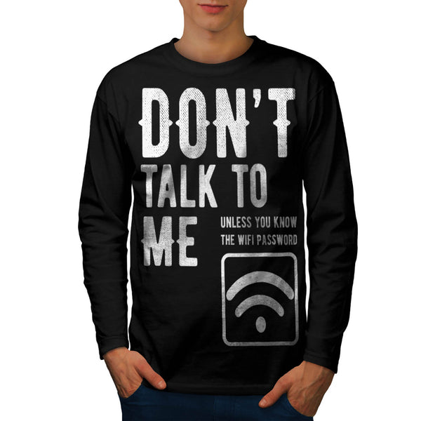 Don't Talk To Me Mens Long Sleeve T-Shirt