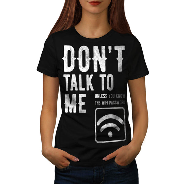 Don't Talk To Me Womens T-Shirt
