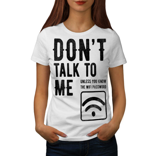 Don't Talk To Me Womens T-Shirt