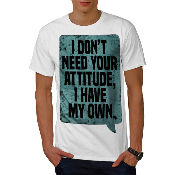 Don't Need Attitude Mens T-Shirt