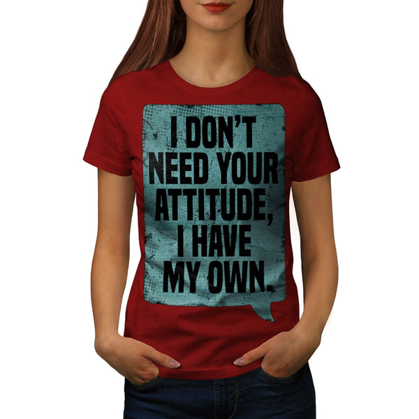 Don't Need Attitude Womens T-Shirt