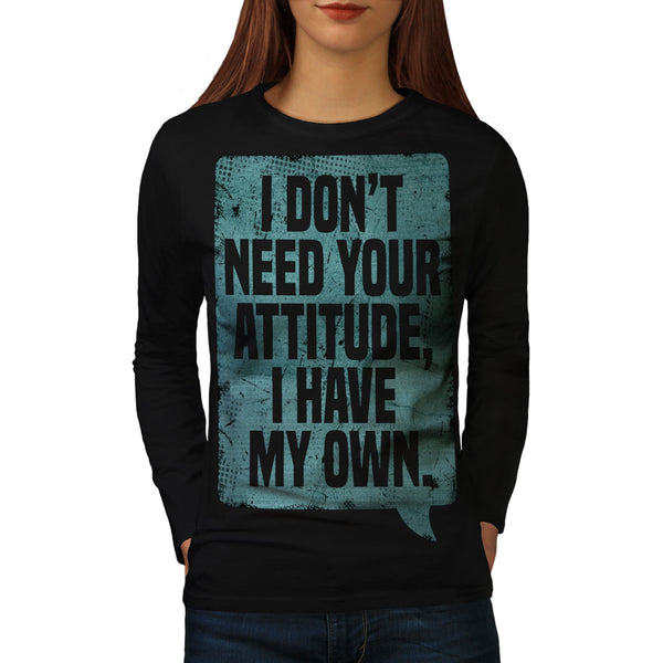 Don't Need Attitude Womens Long Sleeve T-Shirt