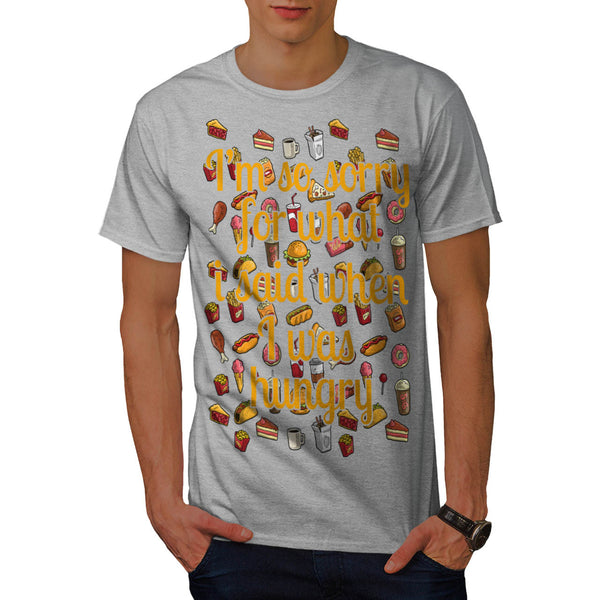 Sorry I Was Hungry Mens T-Shirt