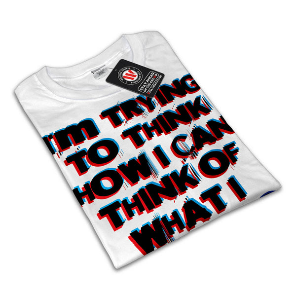 What I Want To Think Womens T-Shirt