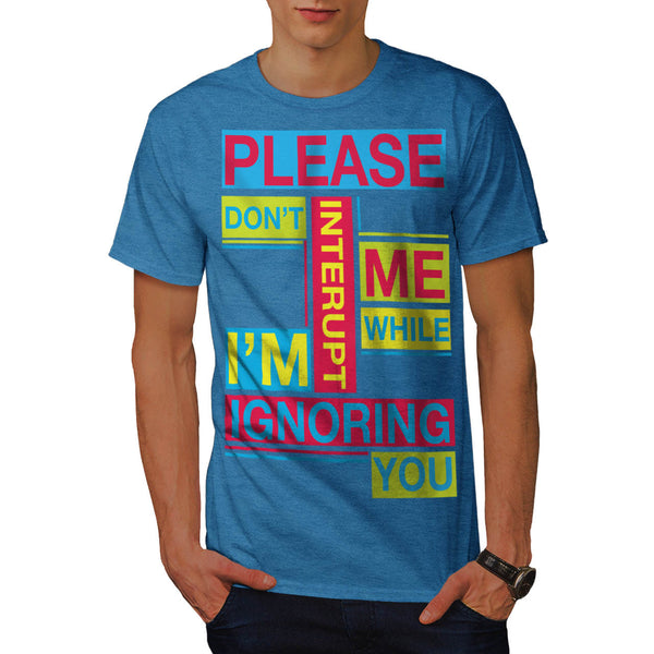 Ignoring You Color Mens T-Shirt