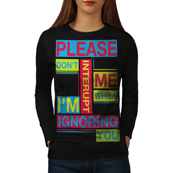 Ignoring You Color Womens Long Sleeve T-Shirt