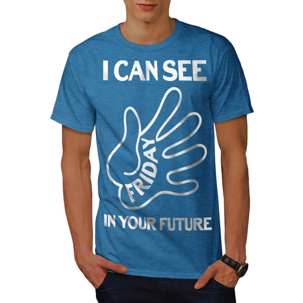 I Can See Friday Mens T-Shirt