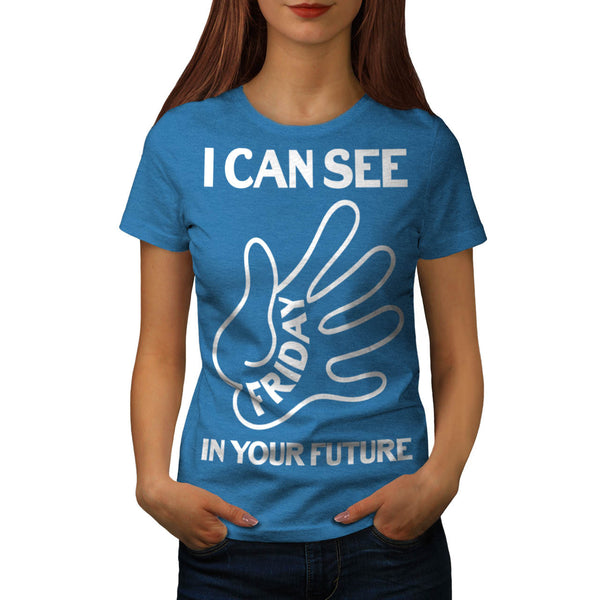 I Can See Friday Womens T-Shirt
