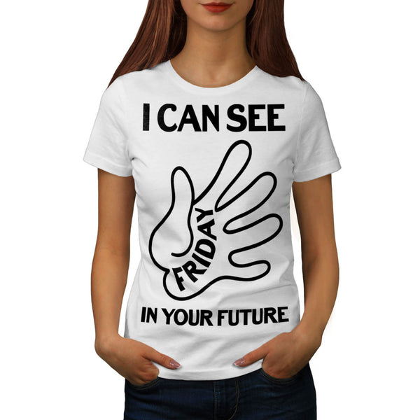 I Can See Friday Womens T-Shirt