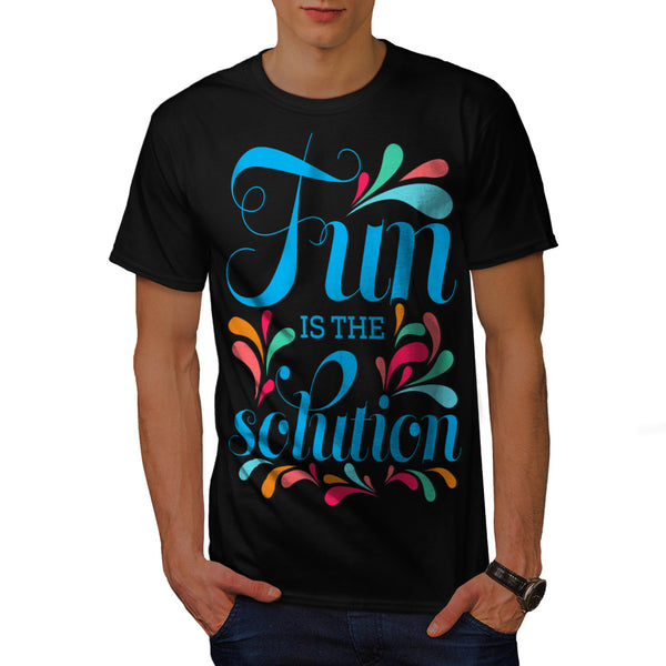 Fun Is The Solution Mens T-Shirt