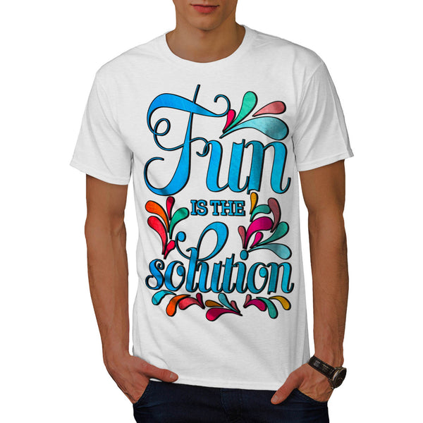 Fun Is The Solution Mens T-Shirt