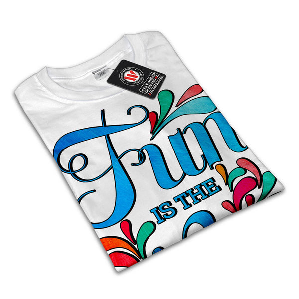 Fun Is The Solution Mens T-Shirt