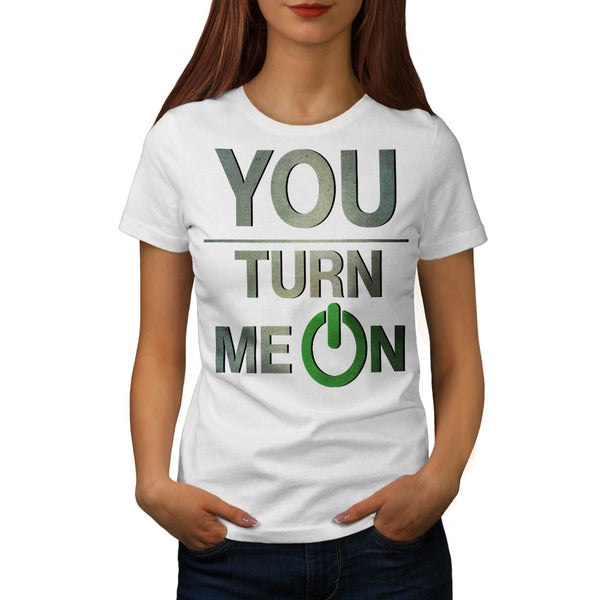 You Turn Me On Baby Womens T-Shirt