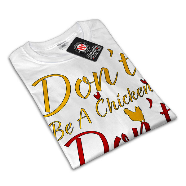 Don't Be A Chicken Mens T-Shirt