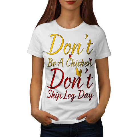 Don't Be A Chicken Womens T-Shirt