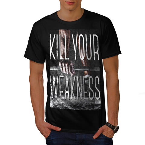 Kill Your Weakness Mens T-Shirt