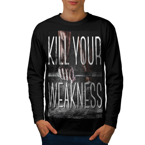 Kill Your Weakness Mens Long Sleeve T-Shirt