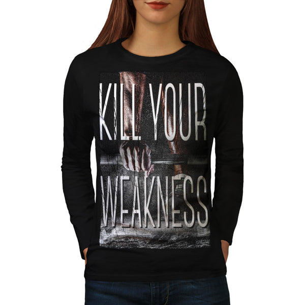 Kill Your Weakness Womens Long Sleeve T-Shirt