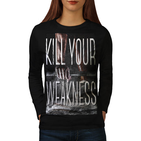 Kill Your Weakness Womens Long Sleeve T-Shirt