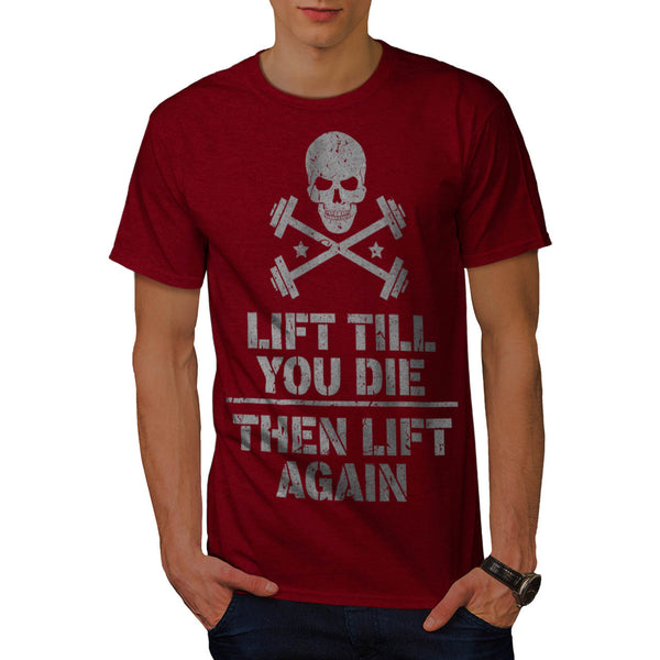 Lift Till You Die Mens T-Shirt