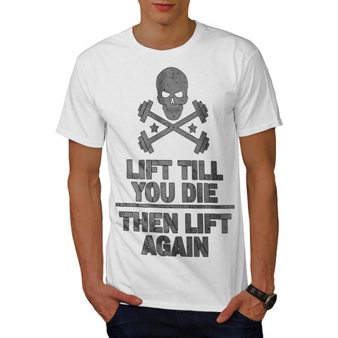 Lift Till You Die Mens T-Shirt