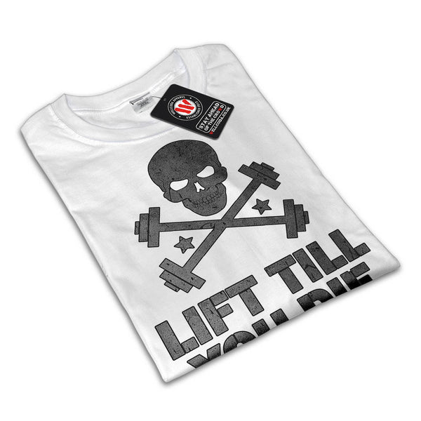 Lift Till You Die Womens T-Shirt