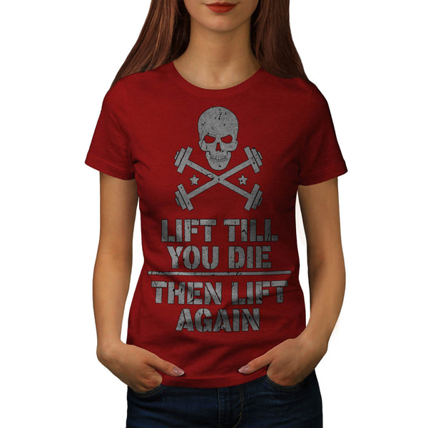 Lift Till You Die Womens T-Shirt