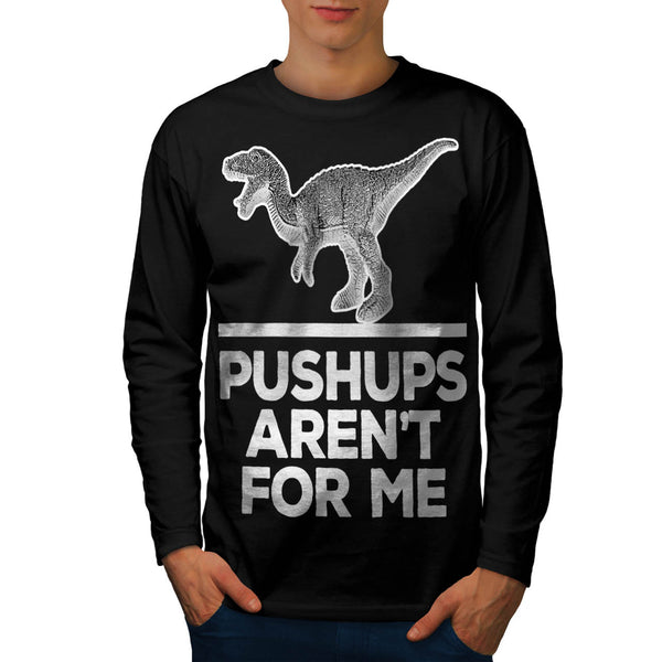 Pushups Not For Me Mens Long Sleeve T-Shirt