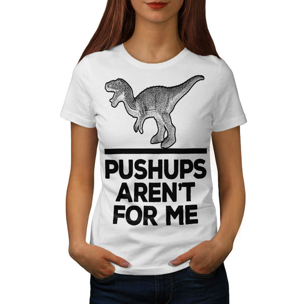 Pushups Not For Me Womens T-Shirt
