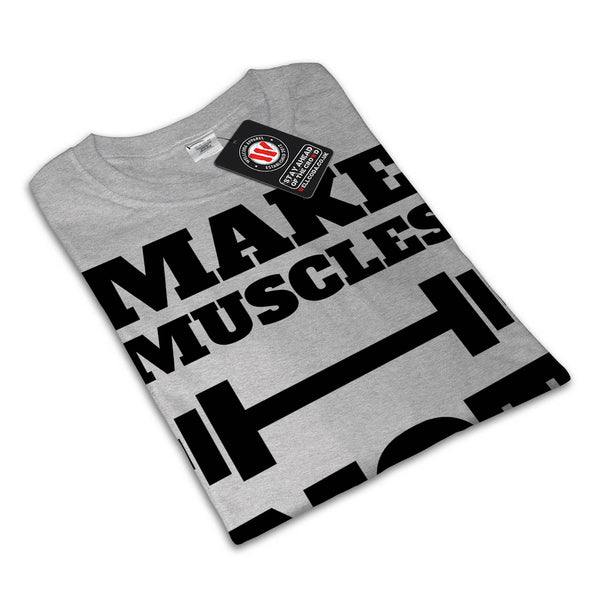 Make Tough Muscles Mens T-Shirt