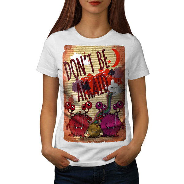 Don't Be Afraid Pal Womens T-Shirt