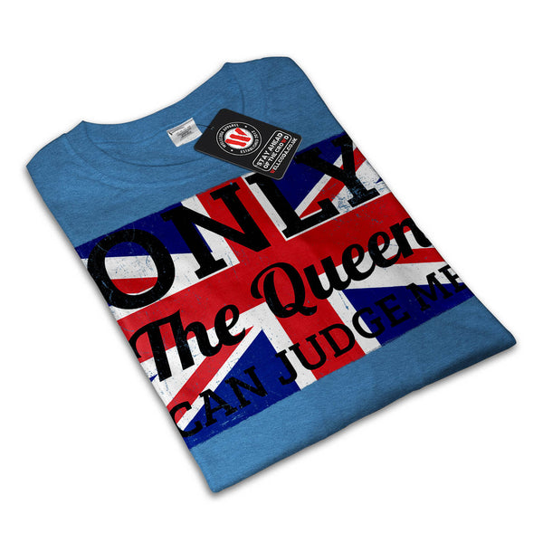 Only Queen Can Judge Womens T-Shirt