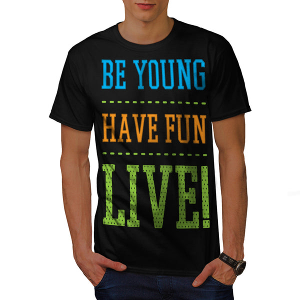 Be Young Have Fun Mens T-Shirt