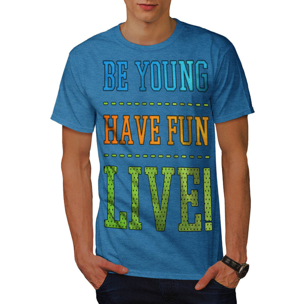 Be Young Have Fun Mens T-Shirt