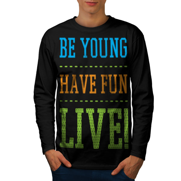 Be Young Have Fun Mens Long Sleeve T-Shirt