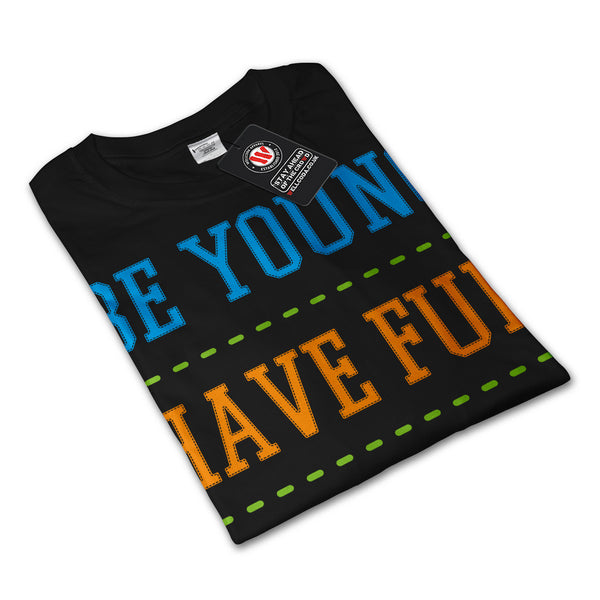 Be Young Have Fun Mens Long Sleeve T-Shirt